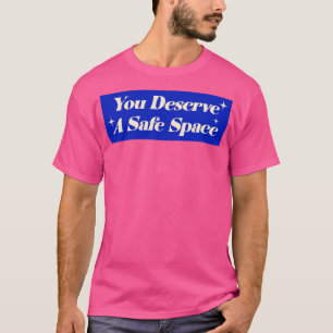 U verdient een veilige ruimte t-shirt
