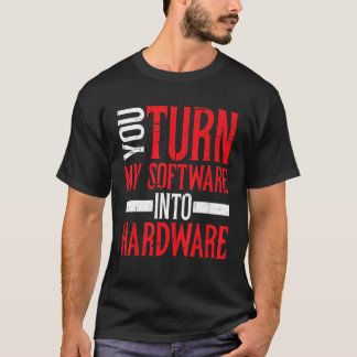 U zet mijn software om in hardware t-shirt