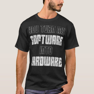 U zet mijn software om in hardware t-shirt