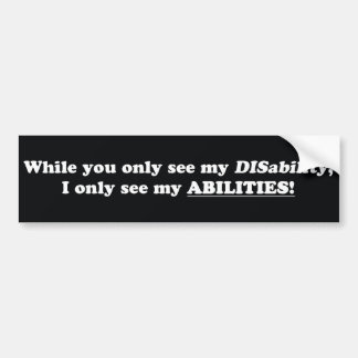 U ziet DISability, ik zie ABILITEITEN Bumpersticker