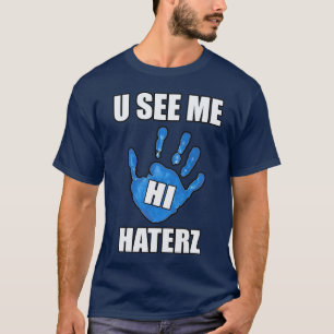 U ziet me, Hi Haters — T-Shirt