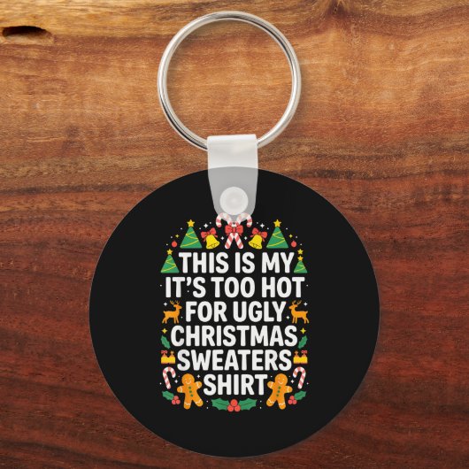 Ugly Christmas Sweaters Funny Too Hot Sleutelhanger (Voorkant)