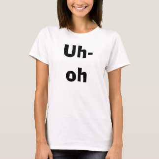 Uh-oh T-shirt