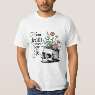 Uit de dood komt nieuw leven t-shirt