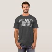 Uit dienst sparen je zelf grappige wanhopige polit t-shirt (Voorkant volledig)