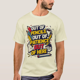 Uit potloden, uit geduld, uit hier t-shirt