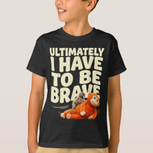 Uiteindelijk moet je dapper grappige baby aap zijn t-shirt