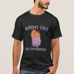 uitgebrand maar optimistisch werk Gezegde Humor qu T-shirt