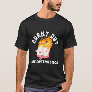 uitgebrand maar optimistische grappige Gezegde Hum T-shirt