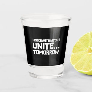 Uitstellers verenigen zich ... morgen - Grappige l Shot Glas