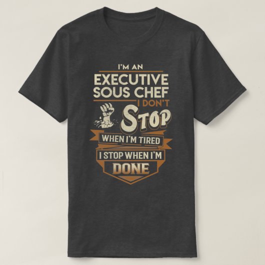 Uitvoerend Sous Chef I stop wanneer gedaan object T-shirt (Design voorkant)