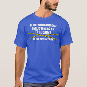 Uitwerken en luisteren naar ware criminaliteit Fun T-shirt