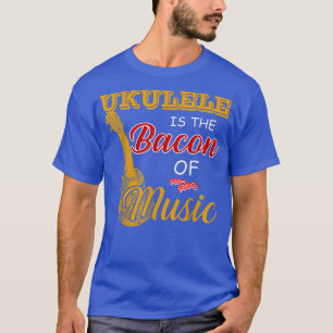 Ukulele Player Tee Ukulele is The Bacon Of Music T-shirt