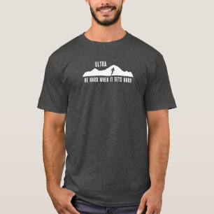 Ultraactief, wees hard wanneer het hard wordt t-shirt