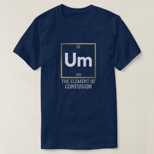 Um Element of Confusie T-Shirt