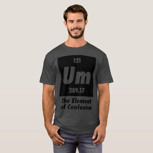 Um het element van verwarring grappige chemie t-shirt (Voorkant volledig)