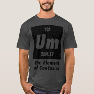 Um het element van verwarring grappige chemie t-shirt