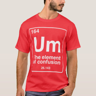 Um het element van verwarring grappige periodieke t-shirt