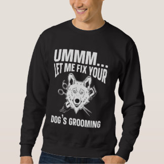 Ummm laat me de verzorging van je hond repareren, trui