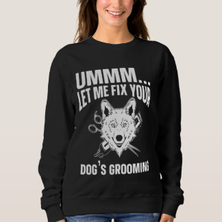 Ummm laat me de verzorging van je hond repareren, trui