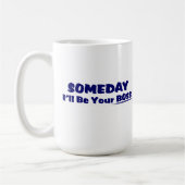 Un jour je serai votre patron ! Tasse de café (Gauche)