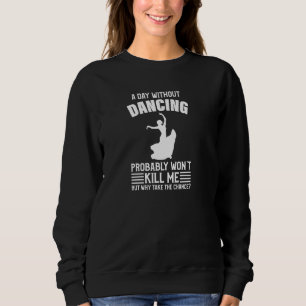 Un Jour Sans Danse M'A Tué Dansant Pullover