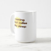 Un Matin Sans Café Est Comme Dormir Mug Drôle (Devant gauche)