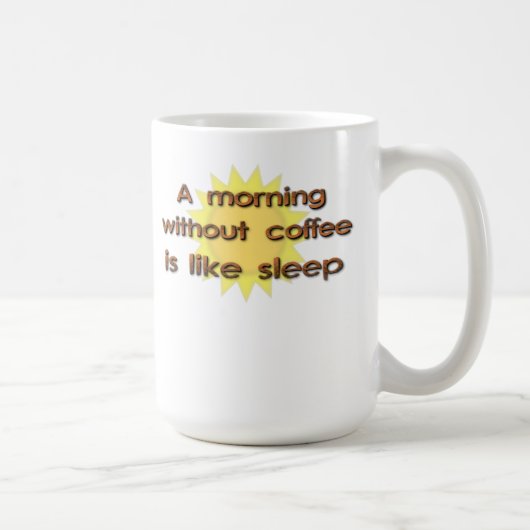 Un Matin Sans Café Est Comme Dormir Mug Drôle (Droite)