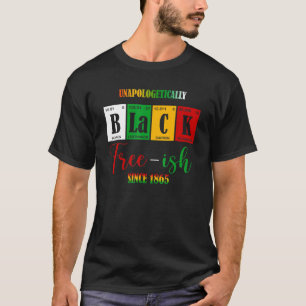 Unapologetisch zwart, vrij Ish sinds 1865 T-shirt
