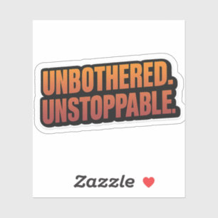 UNBOTHERED UNSTOPPABLE – Vetgedrukte Motivatie vin Sticker