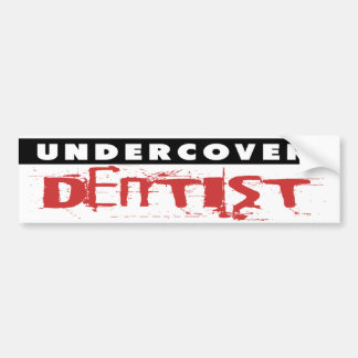 Undercover Dentist, Funny Bumpersticker