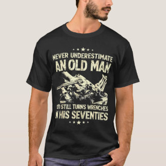 Underestimate an old man who turns wrenches  t-shirt