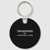 Undiagnosed But Soing's Wrong Funny Humor Sarcasm  Sleutelhanger (Voorkant)
