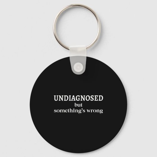 Undiagnosed But Soing's Wrong Funny Humor Sarcasm Sleutelhanger (Voorkant)