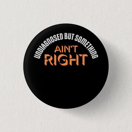 Undiagnosed But Something Ain't Right Funny Joke Ronde Button 3,2 Cm (Voorkant)
