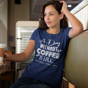 Une Journée Sans Café, C'Est Comme... T-shirt à im