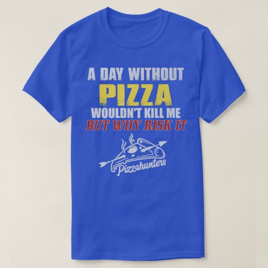 Une journée sans t-shirt de pizza Drôle Drôle Thé  (Design devant)
