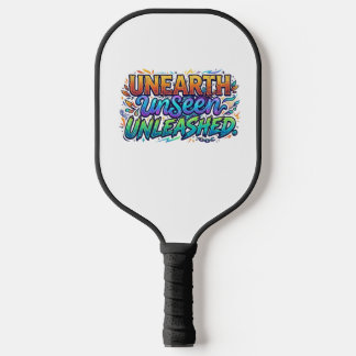Unearth Unseen Unleashed — T-shirt Pickleball Paddle