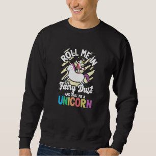 Unicorn-regenboog Rol me in het sproeistof en noem Trui