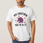 Unicorne Drôle M'A Fait Faire Le T-shirt<br><div class="desc">Le cadeau parfait pour n'importe quel fauteur de troubles dans votre vie! Disponible dans d'autres modèles de chemise et couleurs de chemise pour tout le monde!</div>