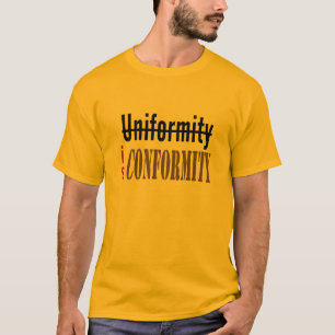 Uniformiteit is conformiteit t-shirt