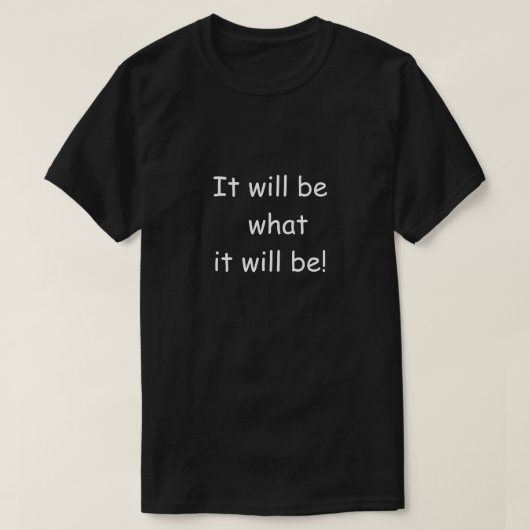 Unisex Ce que ce sera t-shirt (Design devant)