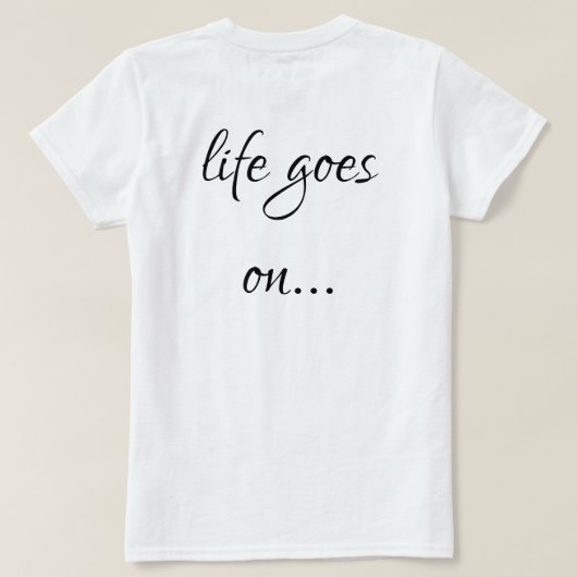 Unisex T-shirt life goes on... (Design dos)