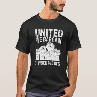 United we Bargain Divided We Beg Labour Day Labor  T-shirt