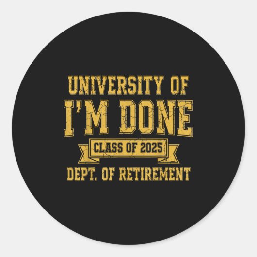 University Of I’m Done Cl Of 2025 Funny Retirement Ronde Sticker (Voorkant)