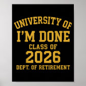 University Of I'm Done Retirement Funny Career Gra Poster (Voorkant)