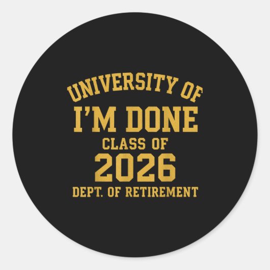 University Of I'm Done Retirement Funny Career Gra Ronde Sticker (Voorkant)