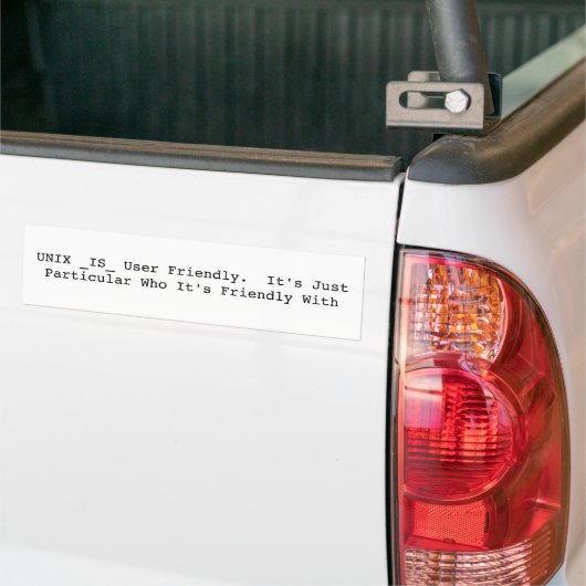 UNIX _IS_ gebruikersvriendelijk.  Het is gewoon bi Bumpersticker (Op Truck)
