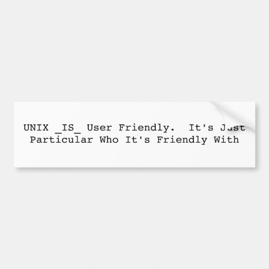 UNIX _IS_ gebruikersvriendelijk.  Het is gewoon bi Bumpersticker (Voorkant)