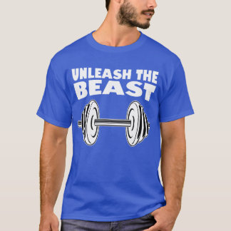 Unleash the Beast Show what youre made of funny T-shirt